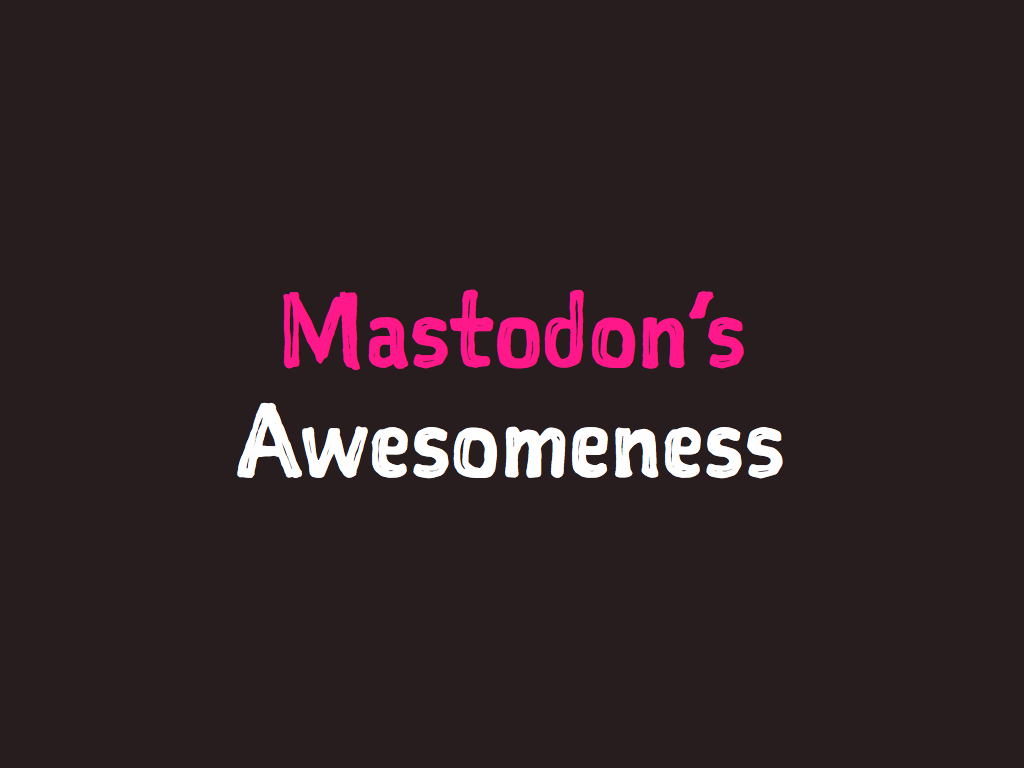 Mastodon's Awesomeness